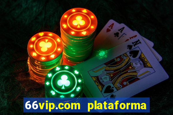 66vip.com plataforma de jogos